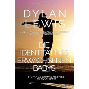 Lewis, Dylan Die Identität des erwachsenen Babys Sich als erwachsenes Baby outen: Ein ABDL-Selbsthilfebuch Lewis, Dylan Die Identität des erwachsenen Babys Sich als erwachsenes Baby outen: Ein ABDL-Selbsthilfebuch