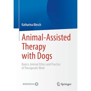 Blesch, Katharina Animal-Assisted Therapy with Dogs: Basics, Animal Ethics and Practice of Therapeutic Work Blesch, Katharina Animal-Assisted Therapy with Dogs: Basics, Animal Ethics and Practice of Therapeutic Work
