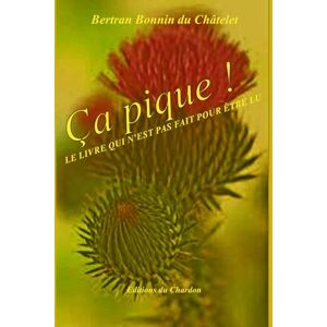 Bonnin du Châtelet, Bertran Ça pique !: Le livre qui n'est pas fait pour être lu Bonnin du Châtelet, Bertran Ça pique !: Le livre qui n'est pas fait pour être lu