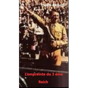 djebarni, mr salim L'empreinte du III Reich (d'hier à aujourd'hui) djebarni, mr salim L'empreinte du III Reich (d'hier à aujourd'hui)