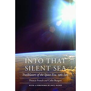 French, Francis Into That Silent Sea: Trailblazers of the Space Era, 1961-1965 (Outward Odyssey: A People's History of Spaceflight) French, Francis Into That Silent Sea: Trailblazers of the Space Era, 1961-1965 (Outward Odyssey: A People's History of Spaceflight)