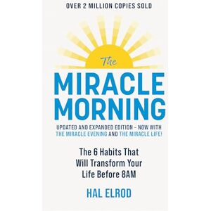 Elrod, Hal The Miracle Morning (Updated and Expanded Edition): The 6 Habits That Will Transform Your Life Before 8AM Elrod, Hal The Miracle Morning (Updated and Expanded Edition): The 6 Habits That Will Transform Your Life Before 8AM