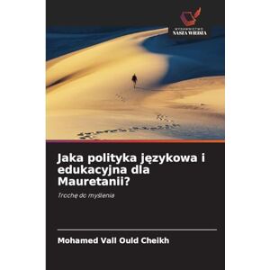 Vall Ould Cheikh, Mohamed Jaka polityka językowa i edukacyjna dla Mauretanii?: Troch¿ do my¿lenia Vall Ould Cheikh, Mohamed Jaka polityka językowa i edukacyjna dla Mauretanii?: Troch¿ do my¿lenia
