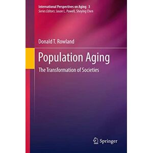 Rowland, Donald T. Population Aging: The Transformation of Societies: 3 (International Perspectives on Aging, 3) Rowland, Donald T. Population Aging: The Transformation of Societies: 3 (International Perspectives on Aging, 3)