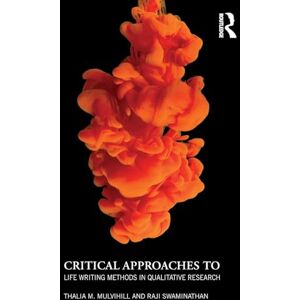 Mulvihill, Thalia M. Critical Approaches to Life Writing Methods in Qualitative Research Mulvihill, Thalia M. Critical Approaches to Life Writing Methods in Qualitative Research