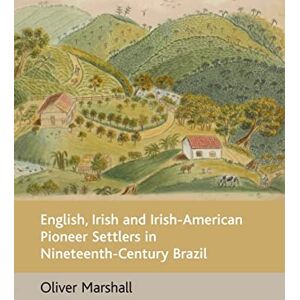 Marshall English, Irish and Irish-American Pioneer Settlers in Nineteenth-century Brazil Marshall English, Irish and Irish-American Pioneer Settlers in Nineteenth-century Brazil