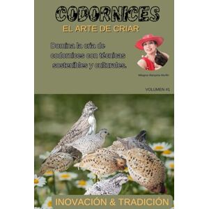 Marquina Murillo, Milagros EL ARTE DE CRIAR CODORNICES: Domina la cría de codornices con técnicas sostenibles y culturales Marquina Murillo, Milagros EL ARTE DE CRIAR CODORNICES: Domina la cría de codornices con técnicas sostenibles y culturales