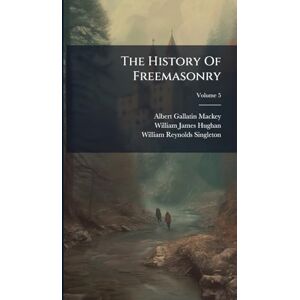 Mackey, Albert Gallatin The History Of Freemasonry Mackey, Albert Gallatin The History Of Freemasonry