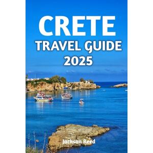 Jackson Crete Travel Guide 2025: The Complete Companion To Greece Largest Island Jackson Crete Travel Guide 2025: The Complete Companion To Greece Largest Island