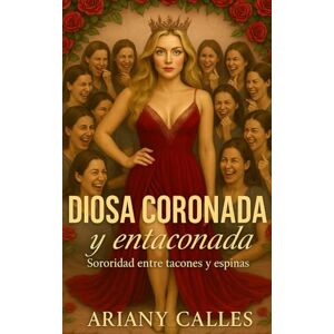 Calles, Ariany Diosa Coronada y Entaconada: Sororidad entre tacones y espinas Calles, Ariany Diosa Coronada y Entaconada: Sororidad entre tacones y espinas
