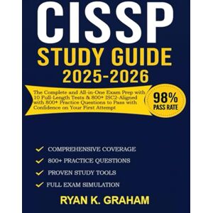 Graham, Ryan K. CISSP Study Guide 2025-2026: The Complete and All-in-One Exam Prepwith 10 Full-Length Tests &800+ ISC2-Aligned with 800+ Practice Questionsto Pass with Confidence on Your First Attempt Graham, Ryan K. CISSP Study Guide 2025-2026: The Complete and All-in-One Exam Prepwith 10 Full-Length Tests &800+ ISC2-Aligned with 800+ Practice Questionsto Pass with Confidence on Your First Attempt