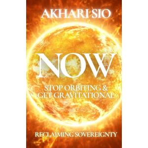 Sio, Akhari NOW: Stop Orbiting & Own Your Potent Gravity Get Your Reacher On (The BEFORE/NOW/AFTER Trilogy) Sio, Akhari NOW: Stop Orbiting & Own Your Potent Gravity Get Your Reacher On (The BEFORE/NOW/AFTER Trilogy)
