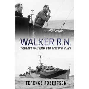 Robertson, Terence Walker, R.N.: The Greatest U-Boat Hunter of the Battle of the Atlantic (Submarine Warfare in World War Two) Robertson, Terence Walker, R.N.: The Greatest U-Boat Hunter of the Battle of the Atlantic (Submarine Warfare in World War Two)