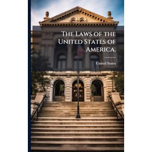 The Laws of the United States of America. The Laws of the United States of America.