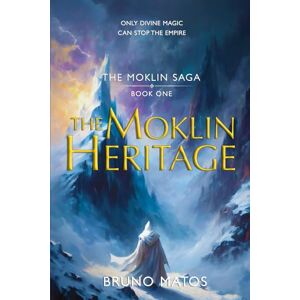 Matos, Bruno The Moklin Saga Book 1: The Moklin Heritage: An epic fantasy where magic is the key to rule the world Matos, Bruno The Moklin Saga Book 1: The Moklin Heritage: An epic fantasy where magic is the key to rule the world