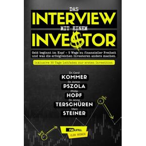 Rudnik, Oleg Das Interview mit einem Investor. Geld beginnt im Kopf 5 Wege zu finanzieller Freiheit und was die erfolgreichen Investoren anders machen. Inklusive 30 Tage Leitfaden zur ersten Investition. Rudnik, Oleg Das Interview mit einem Investor. Geld beginnt im Kopf 5 Wege zu finanzieller Freiheit und was die erfolgreichen Investoren anders machen. Inklusive 30 Tage Leitfaden zur ersten Investition.