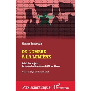 Bensouda, Hamza De l'ombre à la lumière: Saisir les enjeux du (cyber)militantisme LGBT au Maroc (Prix Scientifique) Bensouda, Hamza De l'ombre à la lumière: Saisir les enjeux du (cyber)militantisme LGBT au Maroc (Prix Scientifique)