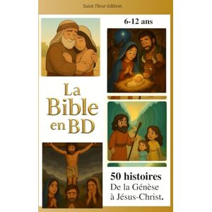 éditions, Saint fleur Ma grande Bible en BD – De la Genèse à Jésus Christ : 50 histoires illustrées pour les enfants de 6 à 12 ans. Ancien et nouveau testament. éditions, Saint fleur Ma grande Bible en BD – De la Genèse à Jésus Christ : 50 histoires illustrées pour les enfants de 6 à 12 ans. Ancien et nouveau testament.