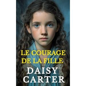 Daisy Tech Le Courage de la Fille (Les Sagas Familiales Victoriennes) Daisy Tech Le Courage de la Fille (Les Sagas Familiales Victoriennes)