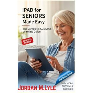 Jordan, M.Lyle Ipad for seniors Made Easy(The Complete 2025/2026 Learning Guide): An Easy Visual Step-by-Step Guide to Using your Ipad effortlessly with Simple tips and instructions for Everyday tasks Jordan, M.Lyle Ipad for seniors Made Easy(The Complete 2025/2026 Learning Guide): An Easy Visual Step-by-Step Guide to Using your Ipad effortlessly with Simple tips and instructions for Everyday tasks