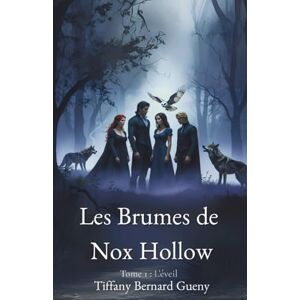 Bernard Gueny, Tiffany Les Brumes de Nox Hollow: Tome 1 L'éveil Bernard Gueny, Tiffany Les Brumes de Nox Hollow: Tome 1 L'éveil
