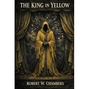Chambers, Robert William The King in Yellow: Annotated Chambers, Robert William The King in Yellow: Annotated