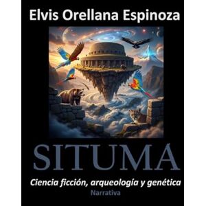 Orellana Espinoza, Elvis SITUMA: Ciencia ficción, arqueología y genética Orellana Espinoza, Elvis SITUMA: Ciencia ficción, arqueología y genética