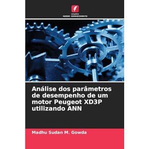 M Gowda, Madhu Sudan Análise dos parâmetros de desempenho de um motor Peugeot XD3P utilizando ANN M Gowda, Madhu Sudan Análise dos parâmetros de desempenho de um motor Peugeot XD3P utilizando ANN