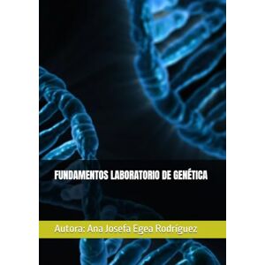Egea Rodríguez, Ana Josefa FUNDAMENTOS LABORATORIO DE GENÉTICA Egea Rodríguez, Ana Josefa FUNDAMENTOS LABORATORIO DE GENÉTICA