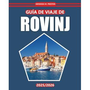 Preston, Mendoza M. Guía de viaje de Rovinj 2025-2026: Descubra ciudades costeras, playas, comidas locales, actividades al aire libre, destinos imperdibles y consejos de ... para visitar la región croata de Istria Preston, Mendoza M. Guía de viaje de Rovinj 2025-2026: Descubra ciudades costeras, playas, comidas locales, actividades al aire libre, destinos imperdibles y consejos de ... para visitar la región croata de Istria