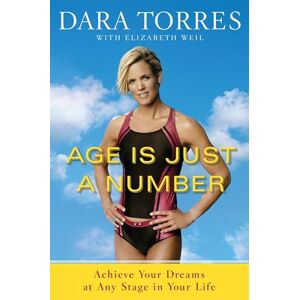 Torres, Dara Age Is Just a Number: Achieve Your Dreams at Any Stage in Your Life Torres, Dara Age Is Just a Number: Achieve Your Dreams at Any Stage in Your Life