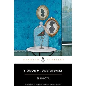 Dostoievski, Fiódor M. El idiota (Penguin Clásicos) Dostoievski, Fiódor M. El idiota (Penguin Clásicos)