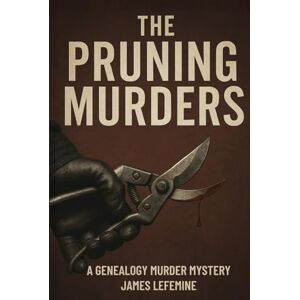 Lefemine, James The Pruning Murders (Roots And Branches Guide to Building Your Family Tree With Research And DNA Genealogy Testing) Lefemine, James The Pruning Murders (Roots And Branches Guide to Building Your Family Tree With Research And DNA Genealogy Testing)