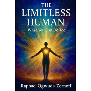 Ogwuda-Zernoff, Raphael The Limitless Human: What You Can Do Too Ogwuda-Zernoff, Raphael The Limitless Human: What You Can Do Too