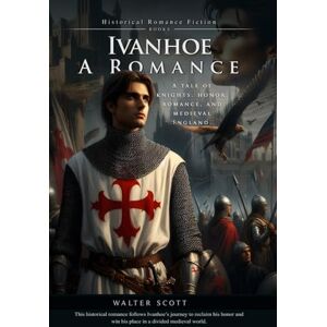 Scott Ivanhoe: A Romance (Complete with Illustrated and Annotated) Scott Ivanhoe: A Romance (Complete with Illustrated and Annotated)