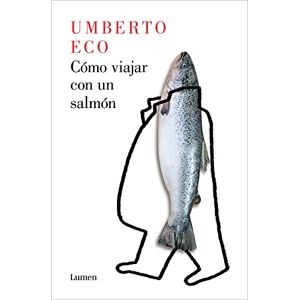 Eco, Umberto Cómo Viajar Con Un Salmón / How to Travel with a Salmon (Narrativa) Eco, Umberto Cómo Viajar Con Un Salmón / How to Travel with a Salmon (Narrativa)
