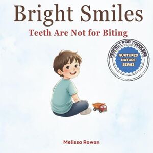 Rowan, Melissa Bright Smiles: Teeth Are Not for Biting: A Gentle Parenting Book to Help Toddlers Stop Biting and Learn Emotional Regulation Through Rhyme (Nurtured ... : Good Behaviour Through Gentle Parenting) Rowan, Melissa Bright Smiles: Teeth Are Not for Biting: A Gentle Parenting Book to Help Toddlers Stop Biting and Learn Emotional Regulation Through Rhyme (Nurtured ... : Good Behaviour Through Gentle Parenting)