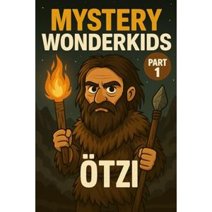 Universe, Wonderkids Mystery Wonderkids – Ötzi The Iceman (Part 1): A Journey Through Hidden Secrets of Our World Universe, Wonderkids Mystery Wonderkids – Ötzi The Iceman (Part 1): A Journey Through Hidden Secrets of Our World
