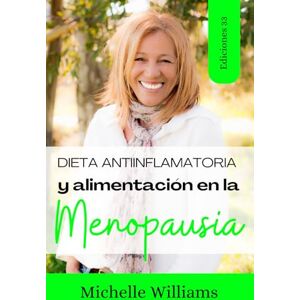 Williams, Michelle Dieta Antiinflamatoria y Alimentación en la Menopausia: Dietas para la menopausia y perder peso, secretos de belleza y consejos para rejuvenecer la piel, remedios naturales para tu salud y bienestar Williams, Michelle Dieta Antiinflamatoria y Alimentación en la Menopausia: Dietas para la menopausia y perder peso, secretos de belleza y consejos para rejuvenecer la piel, remedios naturales para tu salud y bienestar