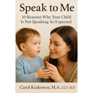Krakower, Carol Speak To Me: 10 Reasons Why Your Child is Not Speaking As Expected Krakower, Carol Speak To Me: 10 Reasons Why Your Child is Not Speaking As Expected