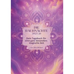 Richert, Alice Die Rauhnächte 2025/26: Dein Tagebuch für eine ganz besonders magische Zeit Richert, Alice Die Rauhnächte 2025/26: Dein Tagebuch für eine ganz besonders magische Zeit