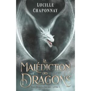 CHAPONNAY, Lucille La Malédiction des Dragons: Une Romantasy Slow Burn (Par-Delà la Brume) CHAPONNAY, Lucille La Malédiction des Dragons: Une Romantasy Slow Burn (Par-Delà la Brume)