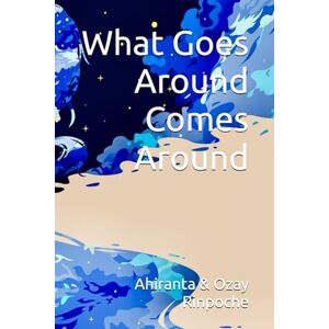 Rinpoche, Ahiranta What Goes Around Comes Around Rinpoche, Ahiranta What Goes Around Comes Around