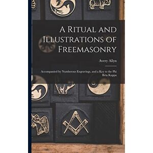 Avery A Ritual and Illustrations of Freemasonry: Accompanied by Numberous Engravings, and a key to the Phi Beta Kappa Avery A Ritual and Illustrations of Freemasonry: Accompanied by Numberous Engravings, and a key to the Phi Beta Kappa