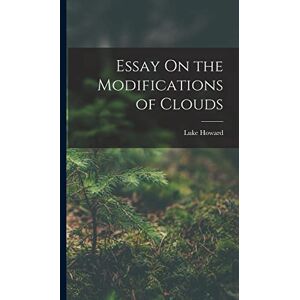 Howard, Luke Essay On the Modifications of Clouds Howard, Luke Essay On the Modifications of Clouds