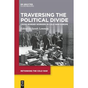 Traversing the Political Divide: Cross-Border Workers in Cold War Europe: 16 (Rethinking the Cold War, 16) Traversing the Political Divide: Cross-Border Workers in Cold War Europe: 16 (Rethinking the Cold War, 16)