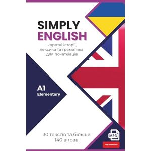 Team, The Simply English Simply English – A1 Elementary: Short English stories with Audio, Vocabulary and Grammar for Beginners (Ukrainian Edition) Team, The Simply English Simply English – A1 Elementary: Short English stories with Audio, Vocabulary and Grammar for Beginners (Ukrainian Edition)