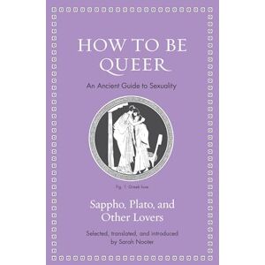 Sappho How to Be Queer: An Ancient Guide to Sexuality (Ancient Wisdom for Modern Readers) Sappho How to Be Queer: An Ancient Guide to Sexuality (Ancient Wisdom for Modern Readers)