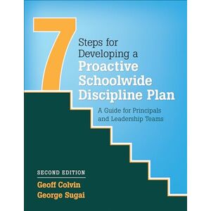 Colvin, Geoffrey T. Seven Steps for Developing a Proactive Schoolwide Discipline Plan: A Guide for Principals and Leadership Teams Colvin, Geoffrey T. Seven Steps for Developing a Proactive Schoolwide Discipline Plan: A Guide for Principals and Leadership Teams