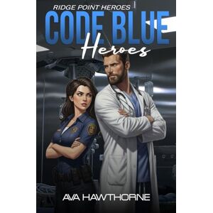Hawthorne, Ava Code Blue Hearts: 2 (Ridge Point Heroes) Hawthorne, Ava Code Blue Hearts: 2 (Ridge Point Heroes)